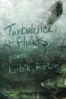 Turbulence & Fluids: poems By Karla K. Morton Cover Image