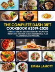 The Complete Dash Diet Cookbook #2019-2020: Over 600+ Quick & Delicious Dash Diet Recipes for Weight Loss Solution, 21-Day Dash Diet Meal Plan to Lowe Cover Image