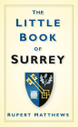 The Little Book of Surrey By Rupert Matthews Cover Image