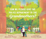 Can We Please Give the Police Department to the Grandmothers? By Junauda Petrus, Kristen Uroda (Illustrator) Cover Image