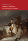 Thomas Sully: George Washington and the Passage of the Delaware By Thomas Sully (Artist), Elliot Bostwick Davis (Contribution by) Cover Image