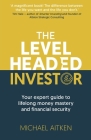 The Levelheaded Investor: Your expert guide to lifelong money mastery and financial security By Michael Aitken Cover Image
