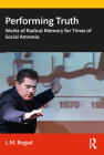Performing Truth: Works of Radical Memory for Times of Social Amnesia By L. M. Bogad Cover Image