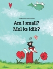 Am I small? Mol ke idik?: Children's Picture Book English-Marshallese (Dual Language/Bilingual Edition) By Nadja Wichmann (Illustrator), Sandra Hamer (Translator), David Hamer (Translator) Cover Image
