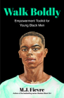 Walk Boldly: Empowerment Toolkit for Young Black Men (Feel Comfortable and Proud in Your Skin as a Black Male Teen) Cover Image