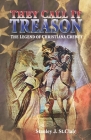 They Call It Treason: The Legend of Christiana Crewey By Stanley J. St Clair Cover Image
