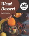 Wow! 365 Dessert Recipes: A Dessert Cookbook You Will Need By Emily Winston Cover Image