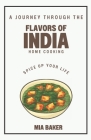 Spice up your life: A Journey Through the Flavors of India Home Cooking By Mia Baker Cover Image