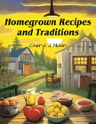 Homegrown Recipes and Traditions: From Our Table to Yours By Cheryl J Nolan Cover Image