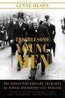 Troublesome Young Men: The Rebels Who Brought Churchill to Power and Helped Save England By Lynne Olson Cover Image