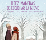 Diez maneras de escuchar la nieve By Cathy Camper, Kenard Pak (Illustrator), Rossy Evelin Lima (Translated by) Cover Image