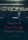 Theories of Crime Through Popular Culture By Sarah E. Daly (Editor) Cover Image