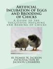 Artificial Incubation of Eggs and Brooding of Chicks: A Guide to the Successful Hatching and Rearing of Chicks Cover Image