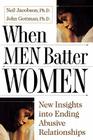 When Men Batter Women By John Gottman, Ph.D., Neil Jacobson, Ph.D. Cover Image