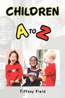 Children A to Z By Tiffany Field Cover Image