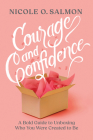 Courage and Confidence: A Bold Guide to Unboxing Who You Were Created to Be Cover Image