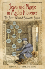 Jews and Magic in Medici Florence: The Secret World of Benedetto Blanis (Toronto Italian Studies) By Edward L. Goldberg Cover Image