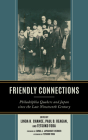 Friendly Connections: Philadelphia Quakers and Japan since the Late Nineteenth Century By Linda H. Chance (Editor), Paul B. Reagan (Editor), Tetsuko Toda (Editor) Cover Image