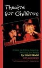 Theatre for Children: A Guide to Writing, Adapting, Directing, and Acting By David Wood, Janet Grant Cover Image