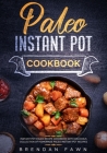 Paleo Instant Pot Cookbook: Instant Pot Paleo Recipe Cookbook with Delicious Collection of Homemade Paleo Instant Pot Recipes By Brendan Fawn Cover Image