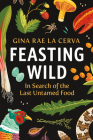 Feasting Wild: In Search of the Last Untamed Food Cover Image