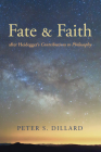 Fate and Faith after Heidegger's Contributions to Philosophy By Peter S. Dillard Cover Image