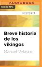 Breve Historia de Los Vikingos By Manuel Velasco, Carlos Perez (Read by) Cover Image