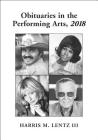 Obituaries in the Performing Arts, 2018 (Lentz's Performing Arts Obituaries #25) Cover Image
