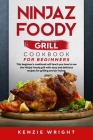 Ninjaz Foody Grill Cookbook for Beginners: This Beginner's Guide Will Teach You How to Use the Ninjaz Foody Grill with Easy and Delicious recipes for Cover Image