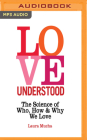 Love Understood: The Science of Who, How and Why We Love Cover Image