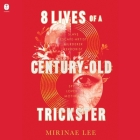 8 Lives of a Century-Old Trickster By Mirinae Lee, Cindy Kay (Read by) Cover Image