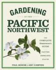 Gardening in the Pacific Northwest: The Complete Homeowner's Guide By Paul Bonine, Amy Campion Cover Image