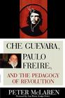 Che Guevara, Paulo Freire, and the Pedagogy of Revolution (Culture and Education) Cover Image