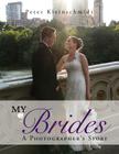 My Brides - A Photographer's Story By Peter Kleinschmidt Cover Image