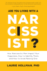 Are You Living with a Narcissist?: How Narcissistic Men Impact Your Happiness, How to Identify Them, and How to Avoid Raising One By Laurie Hollman Cover Image