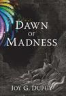 Dawn of Madness By Joy G. Dupuy Cover Image