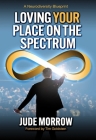 Loving Your Place on the Spectrum: A Neurodiversity Blueprint By Jude Morrow Cover Image