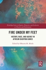Fire Under My Feet: History, Race, and Agency in African Diaspora Dance By Ofosuwa M. Abiola (Editor) Cover Image
