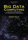 Big Data Computing: A Guide for Business and Technology Managers (Chapman & Hall/CRC Big Data) Cover Image