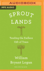 Sprout Lands: Tending the Endless Gift of Trees By William Bryant Logan, Paul Boehmer (Read by) Cover Image