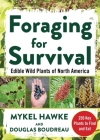 Foraging for Survival: Edible Wild Plants of North America By Douglas Boudreau, Mykel Hawke Cover Image