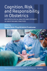 Cognition, Risk, and Responsibility in Obstetrics: Anthropological Analyses and Critiques of Obstetricians' Practices By Robbie Davis-Floyd (Editor), Ashish Premkumar (Editor) Cover Image