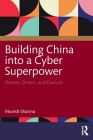 Building China Into a Cyber Superpower: Desires, Drivers, and Devices Cover Image