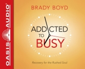 Addicted to Busy: Recovery for the Rushed Soul Cover Image