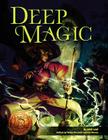 Deep Magic: 13th Age Compatible Edition By Wade Rockett (Editor), Cal Moore (Editor), Ash Law Cover Image