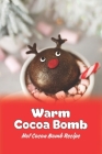 Warm Cocoa Bomb: Hot Cocoa Bomb Recipe By Scott Noble Cover Image