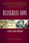 Bluegrass Sons, A True Crime Memoir By Erin Chandler Cover Image