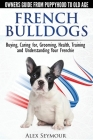 French Bulldogs - Owners Guide from Puppy to Old Age: Buying, Caring For, Grooming, Health, Training and Understanding Your Frenchie Cover Image