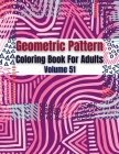 Geometric Pattern Coloring Book For Adults Volume 51: Adult Coloring Book Geometric Patterns. Geometric Patterns & Designs For Adults. Geometry Colori By Crystal D. Simpson Cover Image