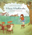 Hana Hashimoto, Sixth Violin By Chieri Uegaki, Qin Leng (Illustrator) Cover Image